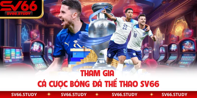 Tham gia cá cược bóng đá thể thao SV66